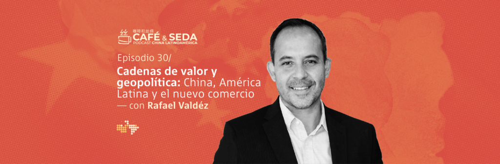 China, América Latina y las cadenas globales de valor: recursos, manufactura y el papel de México en el nuevo contexto geopolítico.